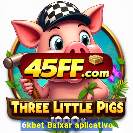6kbet Baixar aplicativo